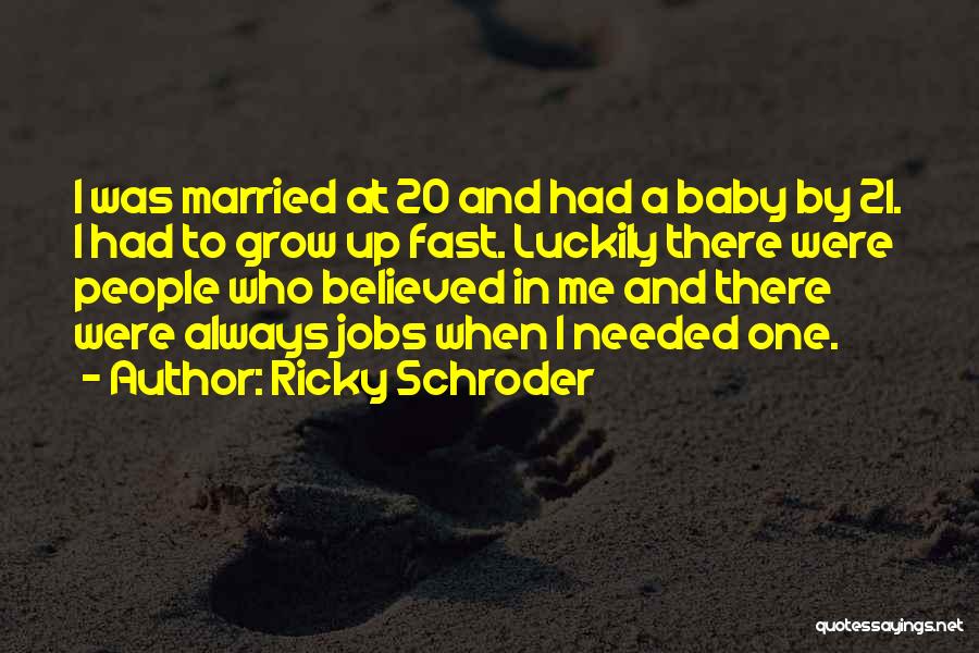 Ricky Schroder Quotes: I Was Married At 20 And Had A Baby By 21. I Had To Grow Up Fast. Luckily There Were