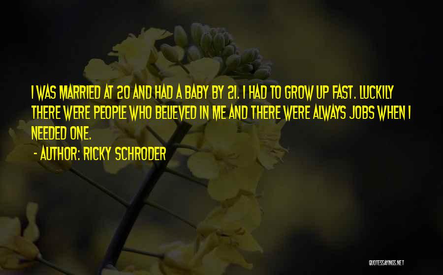 Ricky Schroder Quotes: I Was Married At 20 And Had A Baby By 21. I Had To Grow Up Fast. Luckily There Were