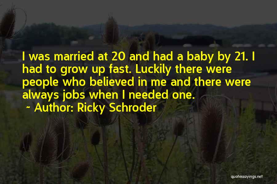 Ricky Schroder Quotes: I Was Married At 20 And Had A Baby By 21. I Had To Grow Up Fast. Luckily There Were