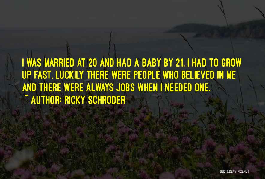 Ricky Schroder Quotes: I Was Married At 20 And Had A Baby By 21. I Had To Grow Up Fast. Luckily There Were