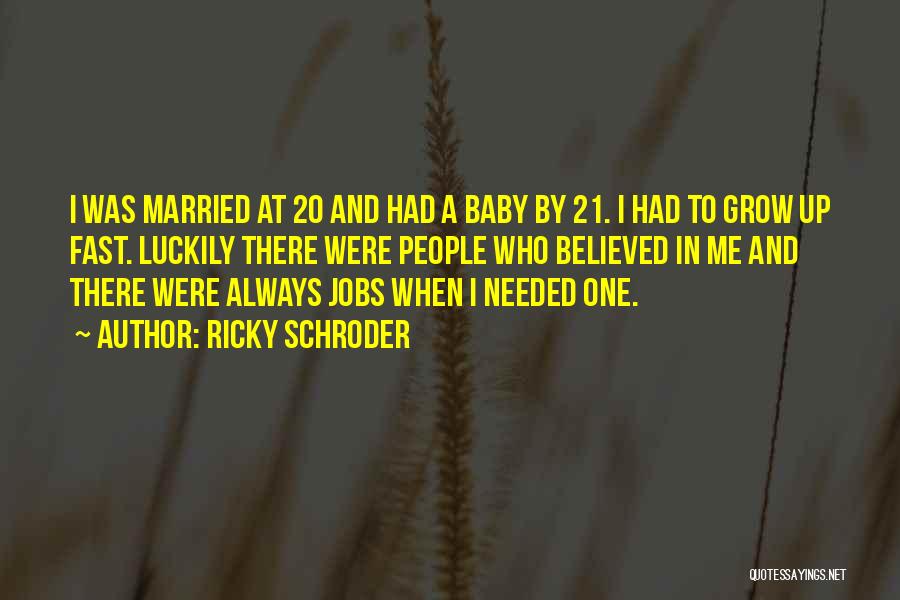 Ricky Schroder Quotes: I Was Married At 20 And Had A Baby By 21. I Had To Grow Up Fast. Luckily There Were