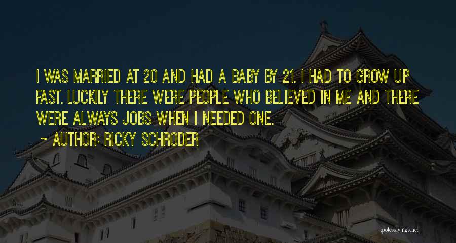 Ricky Schroder Quotes: I Was Married At 20 And Had A Baby By 21. I Had To Grow Up Fast. Luckily There Were