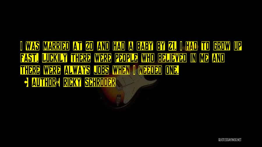 Ricky Schroder Quotes: I Was Married At 20 And Had A Baby By 21. I Had To Grow Up Fast. Luckily There Were
