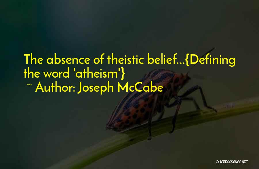 Joseph McCabe Quotes: The Absence Of Theistic Belief...{defining The Word 'atheism'}