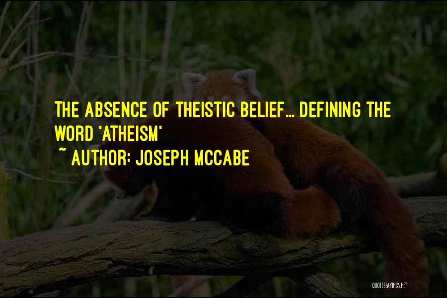 Joseph McCabe Quotes: The Absence Of Theistic Belief...{defining The Word 'atheism'}