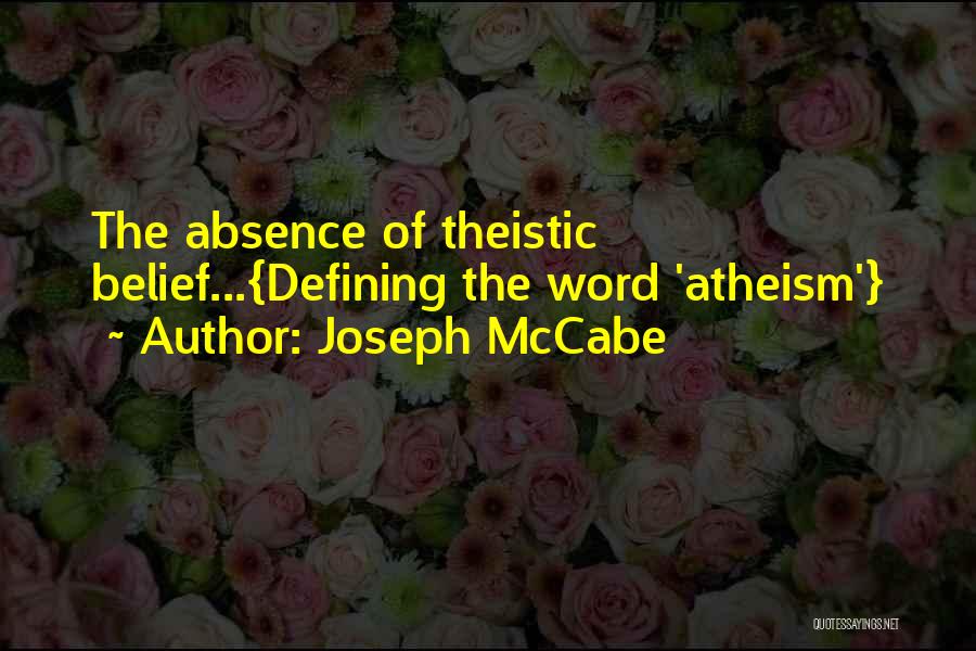 Joseph McCabe Quotes: The Absence Of Theistic Belief...{defining The Word 'atheism'}