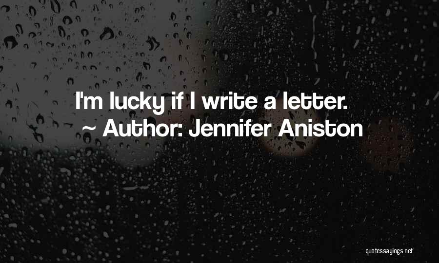 Jennifer Aniston Quotes: I'm Lucky If I Write A Letter.
