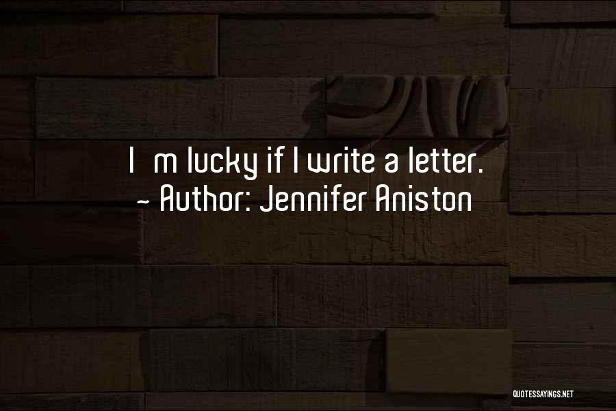 Jennifer Aniston Quotes: I'm Lucky If I Write A Letter.