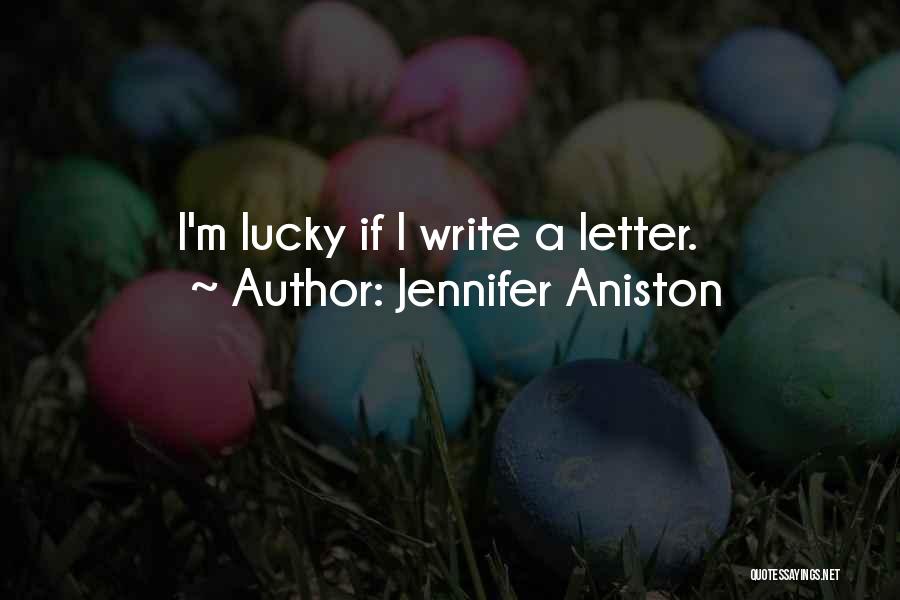 Jennifer Aniston Quotes: I'm Lucky If I Write A Letter.