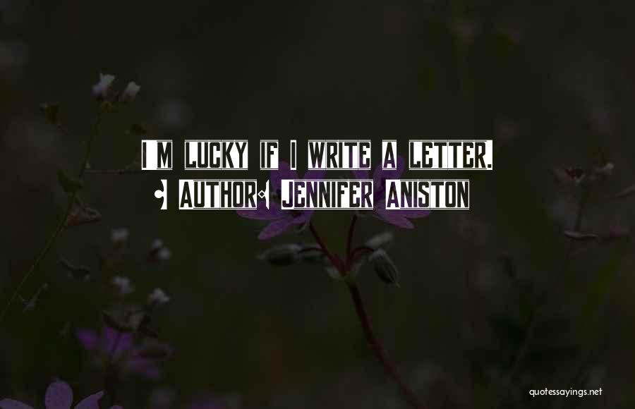 Jennifer Aniston Quotes: I'm Lucky If I Write A Letter.