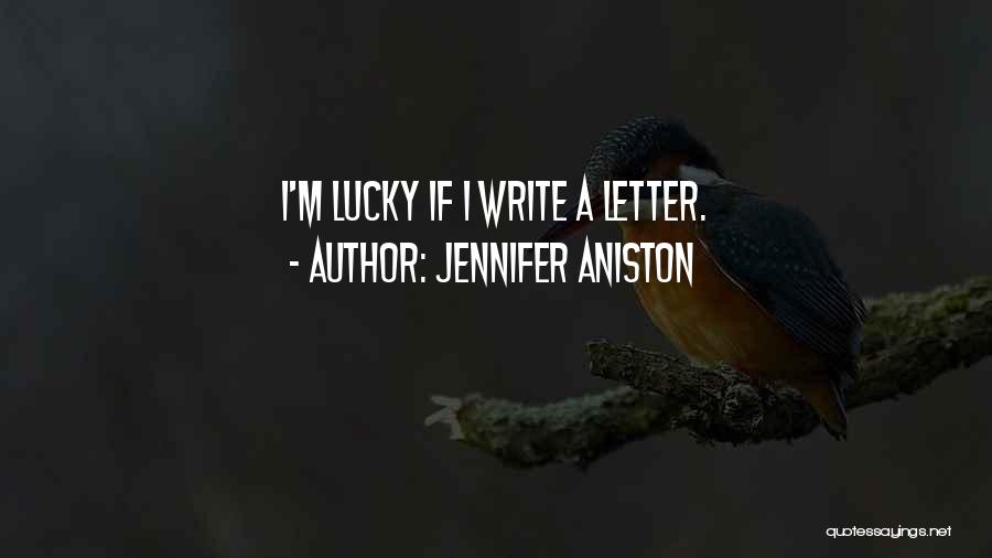Jennifer Aniston Quotes: I'm Lucky If I Write A Letter.