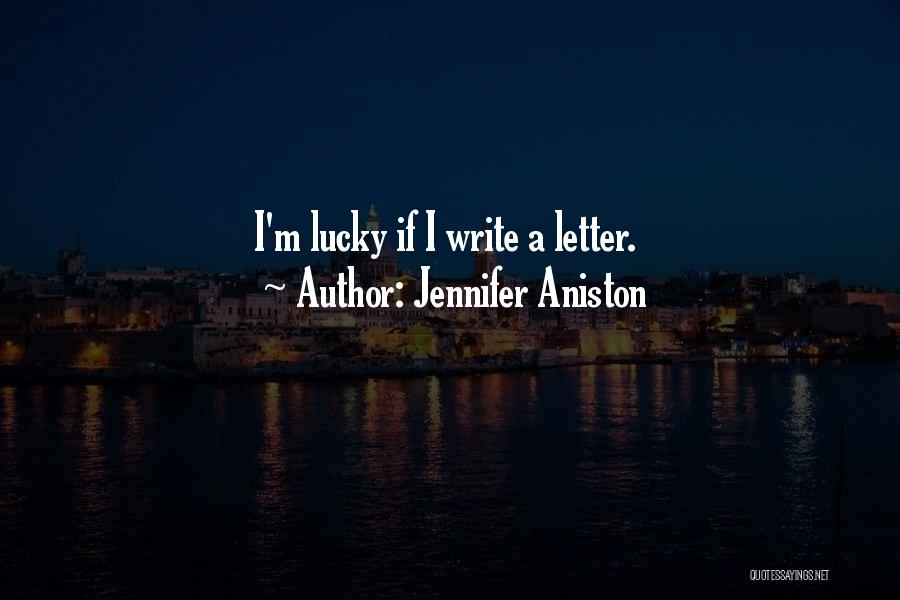 Jennifer Aniston Quotes: I'm Lucky If I Write A Letter.