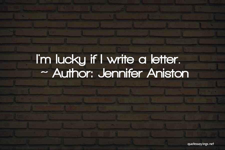 Jennifer Aniston Quotes: I'm Lucky If I Write A Letter.