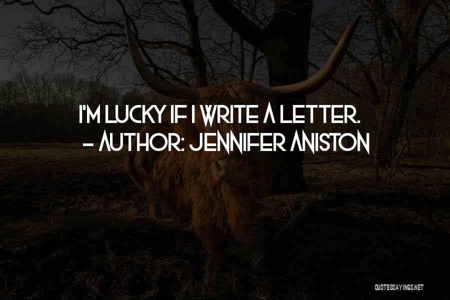 Jennifer Aniston Quotes: I'm Lucky If I Write A Letter.