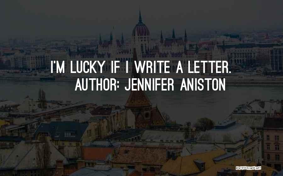 Jennifer Aniston Quotes: I'm Lucky If I Write A Letter.