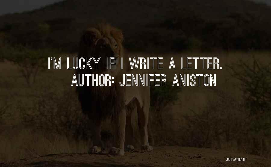 Jennifer Aniston Quotes: I'm Lucky If I Write A Letter.
