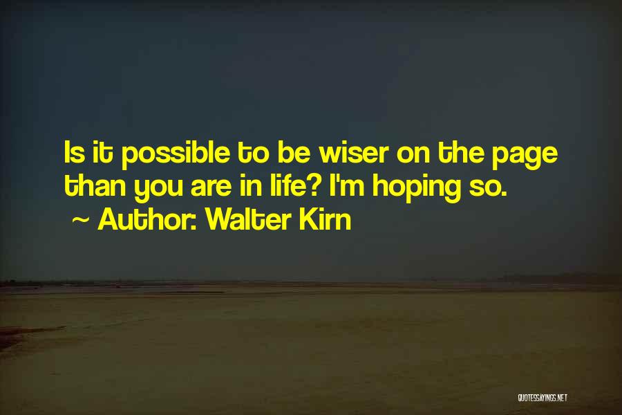 Walter Kirn Quotes: Is It Possible To Be Wiser On The Page Than You Are In Life? I'm Hoping So.