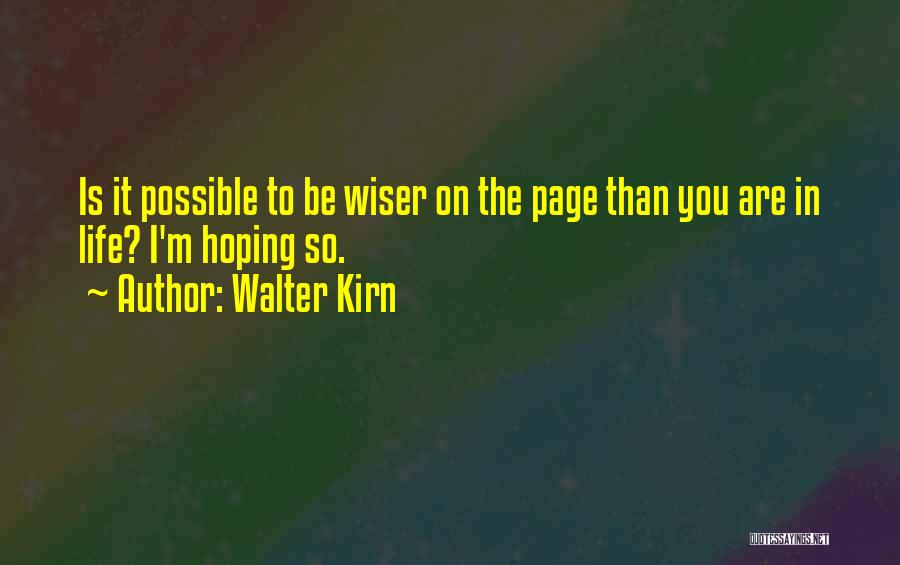 Walter Kirn Quotes: Is It Possible To Be Wiser On The Page Than You Are In Life? I'm Hoping So.