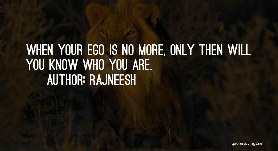 Rajneesh Quotes: When Your Ego Is No More, Only Then Will You Know Who You Are.