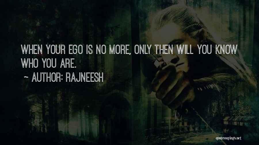 Rajneesh Quotes: When Your Ego Is No More, Only Then Will You Know Who You Are.