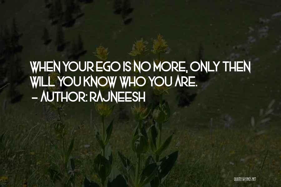 Rajneesh Quotes: When Your Ego Is No More, Only Then Will You Know Who You Are.