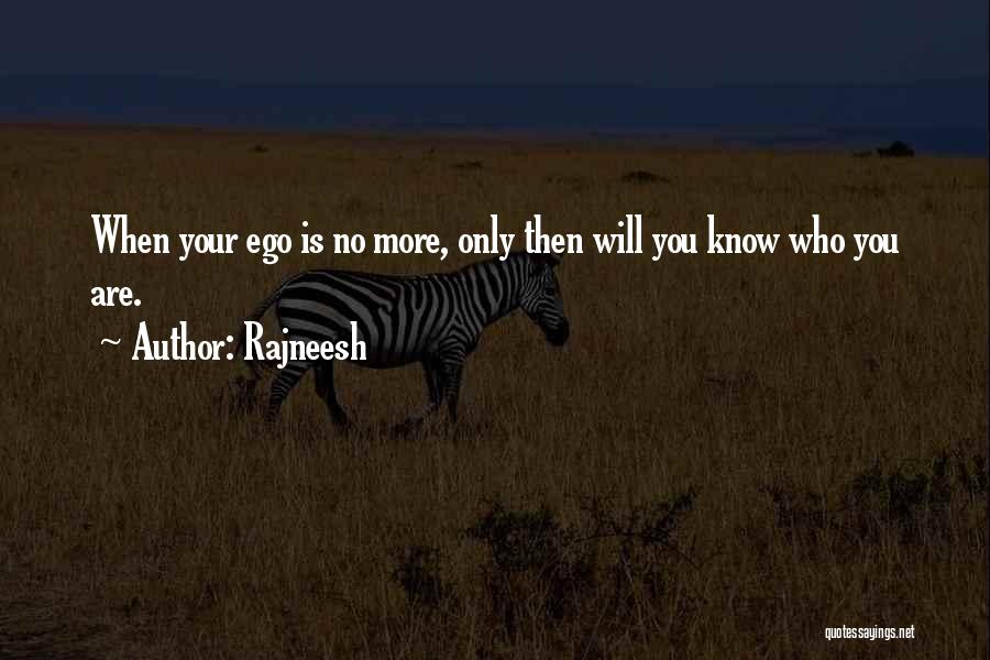 Rajneesh Quotes: When Your Ego Is No More, Only Then Will You Know Who You Are.