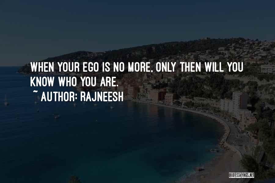 Rajneesh Quotes: When Your Ego Is No More, Only Then Will You Know Who You Are.