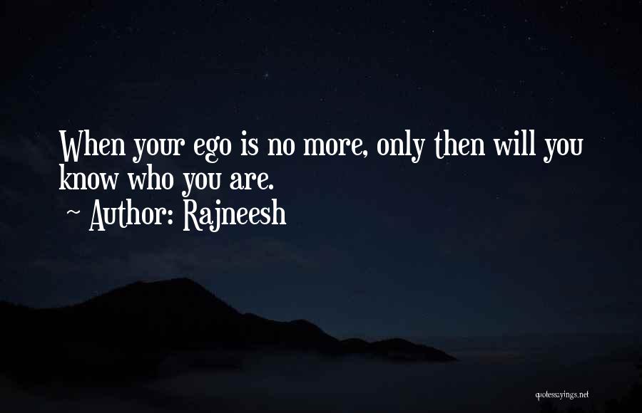 Rajneesh Quotes: When Your Ego Is No More, Only Then Will You Know Who You Are.