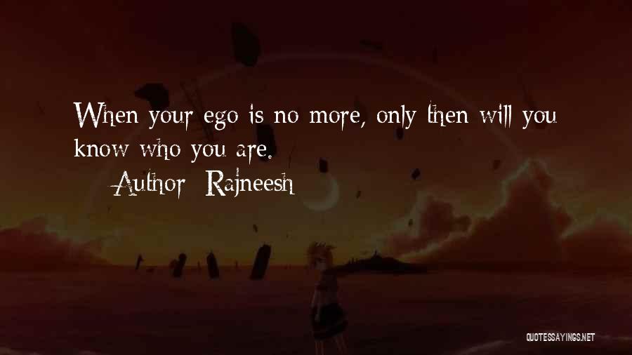 Rajneesh Quotes: When Your Ego Is No More, Only Then Will You Know Who You Are.