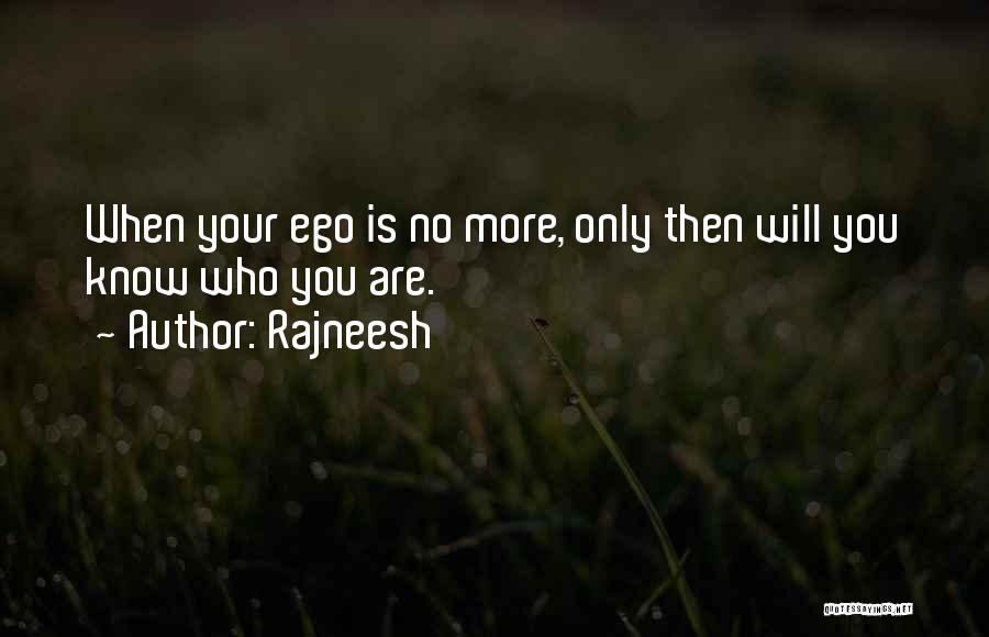 Rajneesh Quotes: When Your Ego Is No More, Only Then Will You Know Who You Are.