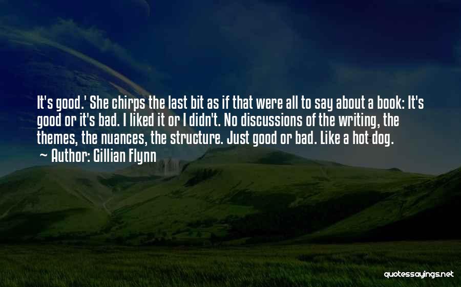 Gillian Flynn Quotes: It's Good.' She Chirps The Last Bit As If That Were All To Say About A Book: It's Good Or