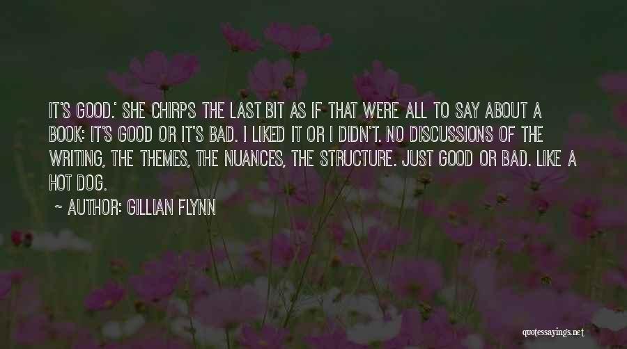 Gillian Flynn Quotes: It's Good.' She Chirps The Last Bit As If That Were All To Say About A Book: It's Good Or