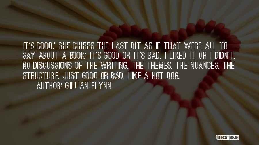 Gillian Flynn Quotes: It's Good.' She Chirps The Last Bit As If That Were All To Say About A Book: It's Good Or