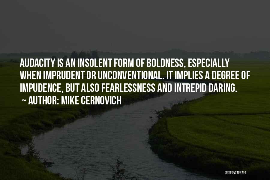 Mike Cernovich Quotes: Audacity Is An Insolent Form Of Boldness, Especially When Imprudent Or Unconventional. It Implies A Degree Of Impudence, But Also