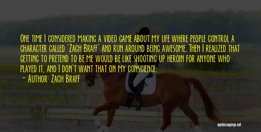 Zach Braff Quotes: One Time I Considered Making A Video Game About My Life Where People Control A Character Called 'zach Braff' And