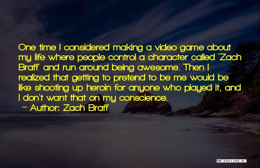 Zach Braff Quotes: One Time I Considered Making A Video Game About My Life Where People Control A Character Called 'zach Braff' And