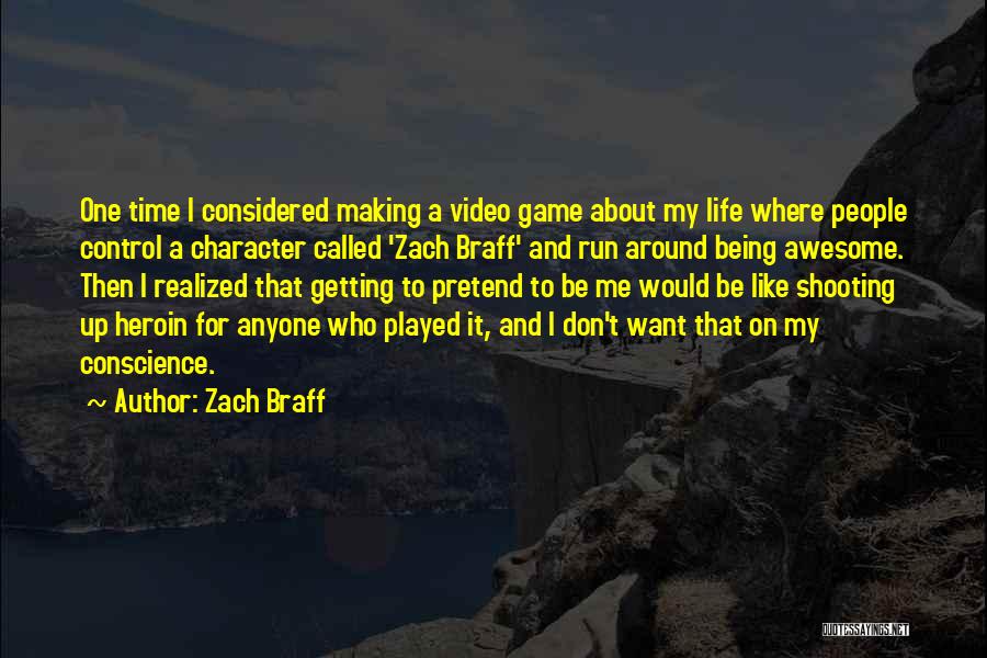 Zach Braff Quotes: One Time I Considered Making A Video Game About My Life Where People Control A Character Called 'zach Braff' And