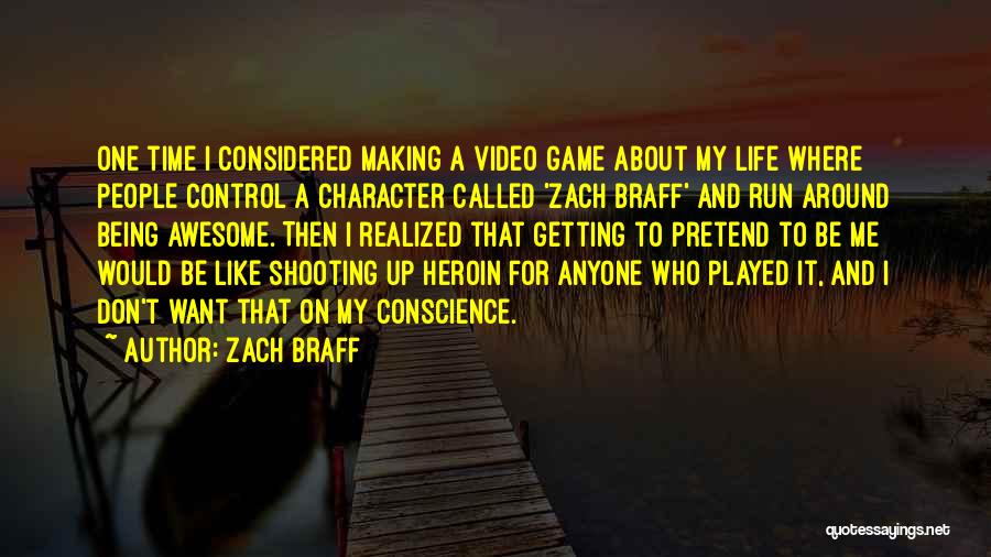 Zach Braff Quotes: One Time I Considered Making A Video Game About My Life Where People Control A Character Called 'zach Braff' And