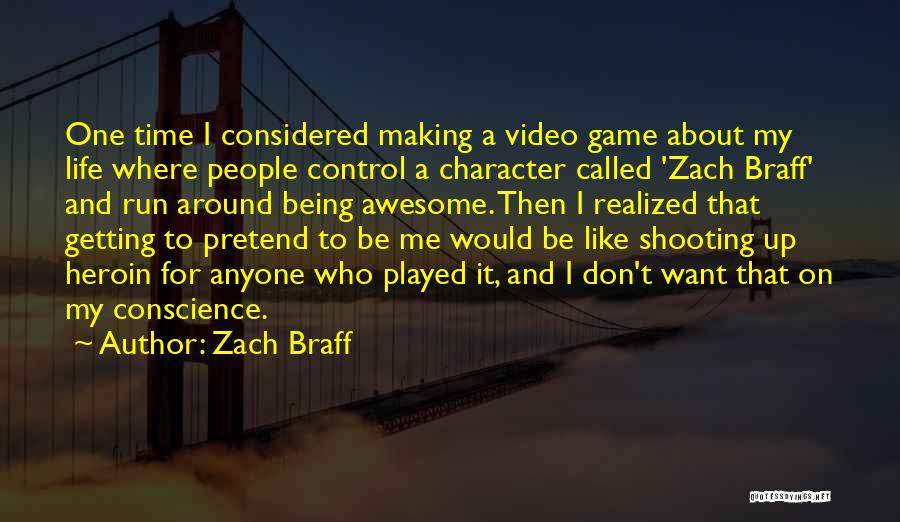 Zach Braff Quotes: One Time I Considered Making A Video Game About My Life Where People Control A Character Called 'zach Braff' And