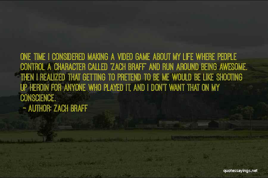 Zach Braff Quotes: One Time I Considered Making A Video Game About My Life Where People Control A Character Called 'zach Braff' And