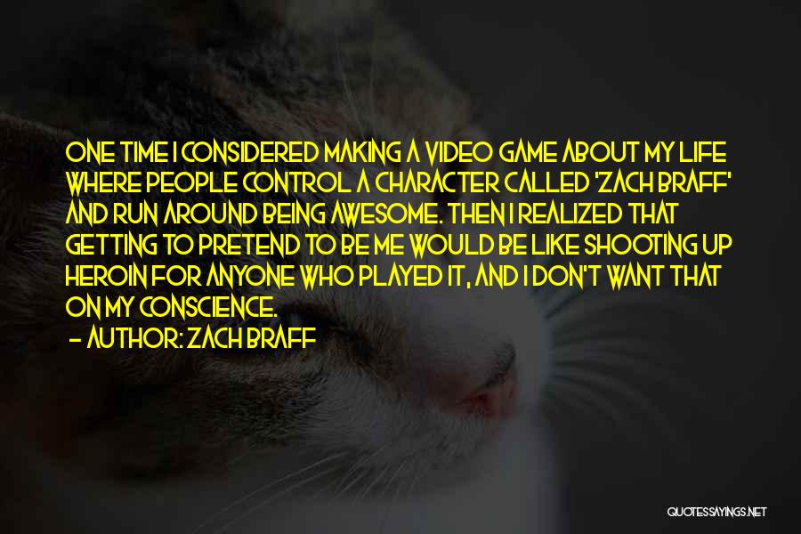 Zach Braff Quotes: One Time I Considered Making A Video Game About My Life Where People Control A Character Called 'zach Braff' And