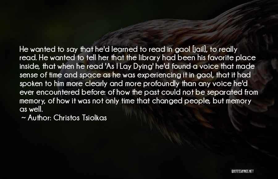 Christos Tsiolkas Quotes: He Wanted To Say That He'd Learned To Read In Gaol [jail], To Really Read. He Wanted To Tell Her