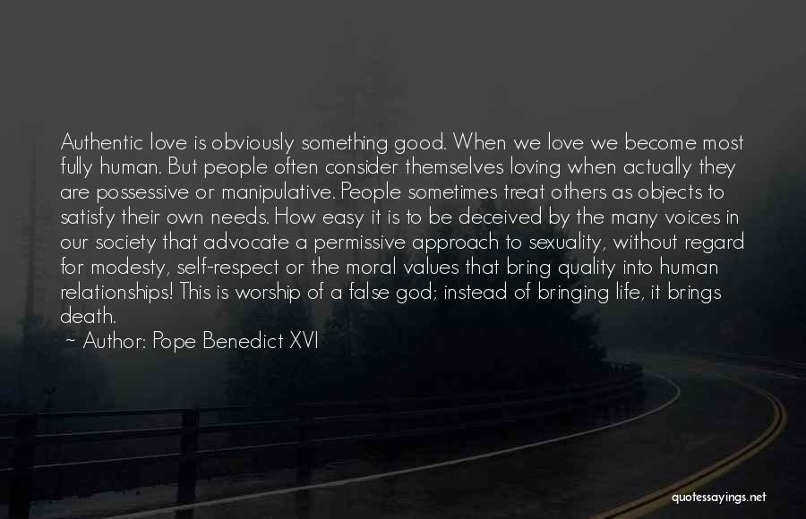 Pope Benedict XVI Quotes: Authentic Love Is Obviously Something Good. When We Love We Become Most Fully Human. But People Often Consider Themselves Loving