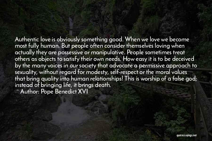Pope Benedict XVI Quotes: Authentic Love Is Obviously Something Good. When We Love We Become Most Fully Human. But People Often Consider Themselves Loving