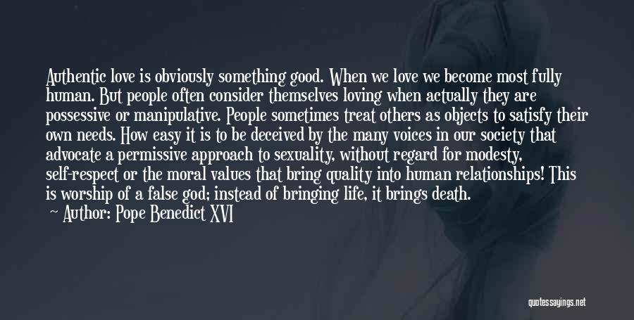 Pope Benedict XVI Quotes: Authentic Love Is Obviously Something Good. When We Love We Become Most Fully Human. But People Often Consider Themselves Loving