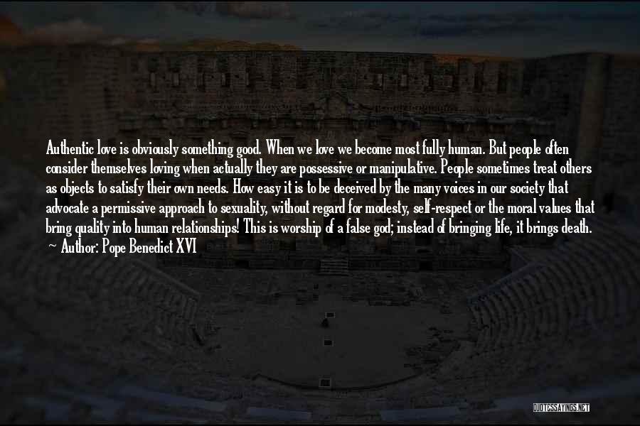 Pope Benedict XVI Quotes: Authentic Love Is Obviously Something Good. When We Love We Become Most Fully Human. But People Often Consider Themselves Loving