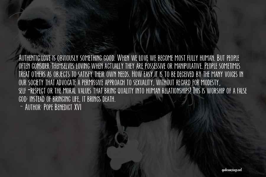 Pope Benedict XVI Quotes: Authentic Love Is Obviously Something Good. When We Love We Become Most Fully Human. But People Often Consider Themselves Loving