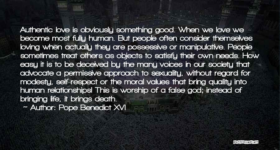 Pope Benedict XVI Quotes: Authentic Love Is Obviously Something Good. When We Love We Become Most Fully Human. But People Often Consider Themselves Loving