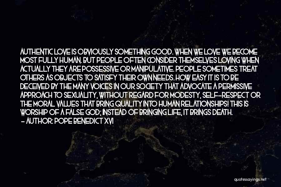 Pope Benedict XVI Quotes: Authentic Love Is Obviously Something Good. When We Love We Become Most Fully Human. But People Often Consider Themselves Loving