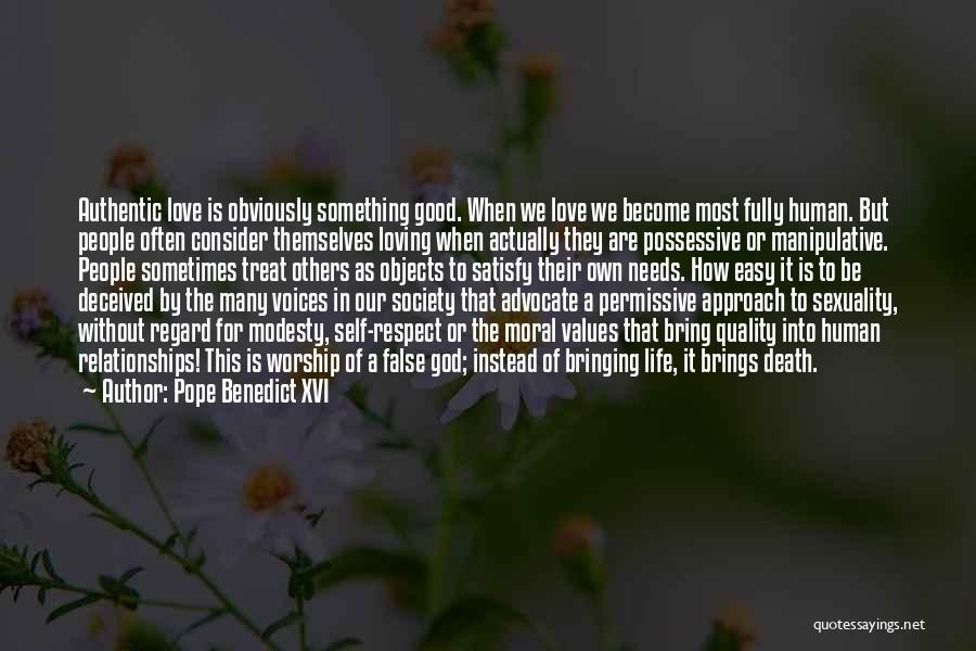 Pope Benedict XVI Quotes: Authentic Love Is Obviously Something Good. When We Love We Become Most Fully Human. But People Often Consider Themselves Loving